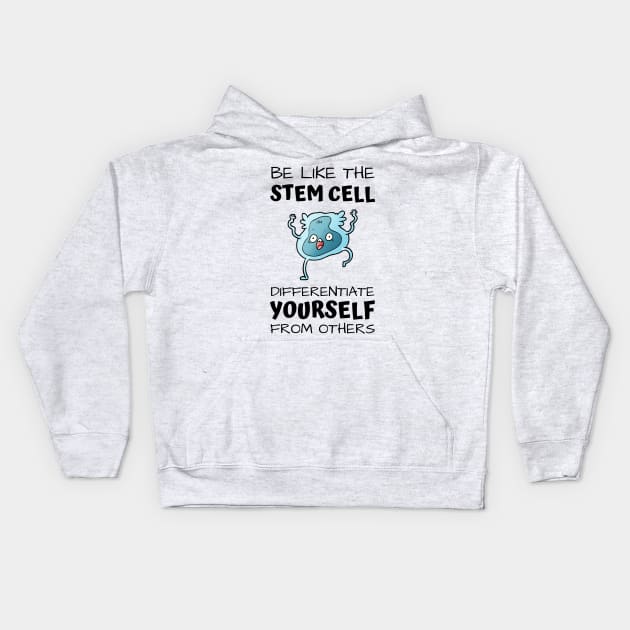Be like the stem cell, differentiate yourself from others black text design with stem cell graphic Kids Hoodie by BlueLightDesign